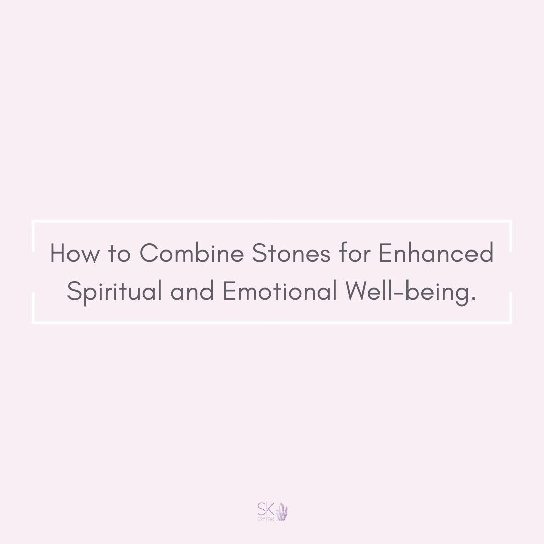 How to Combine Stones for Enhanced Spiritual and Emotional Well-being .